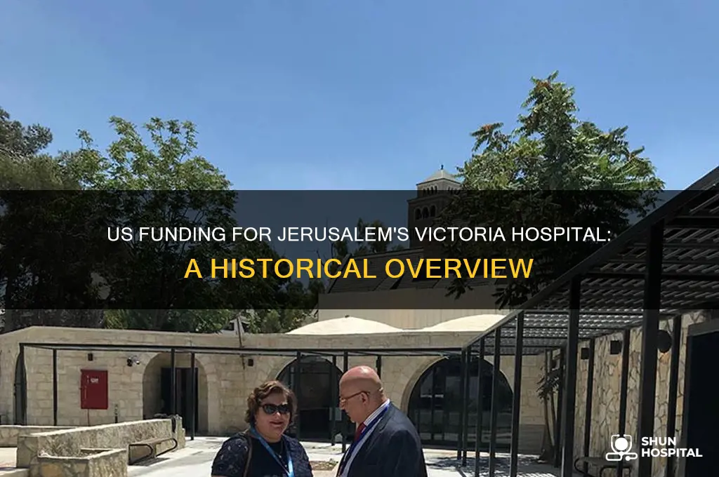 when did us start funding victoria hospital in jerusulum