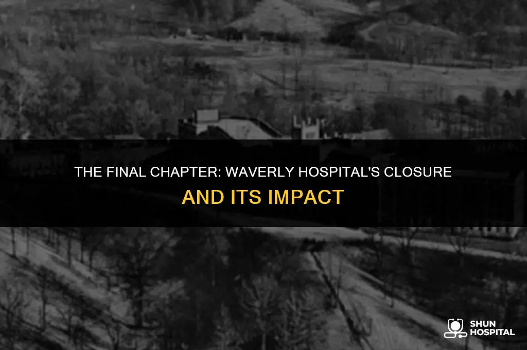 when did waverly hospital close