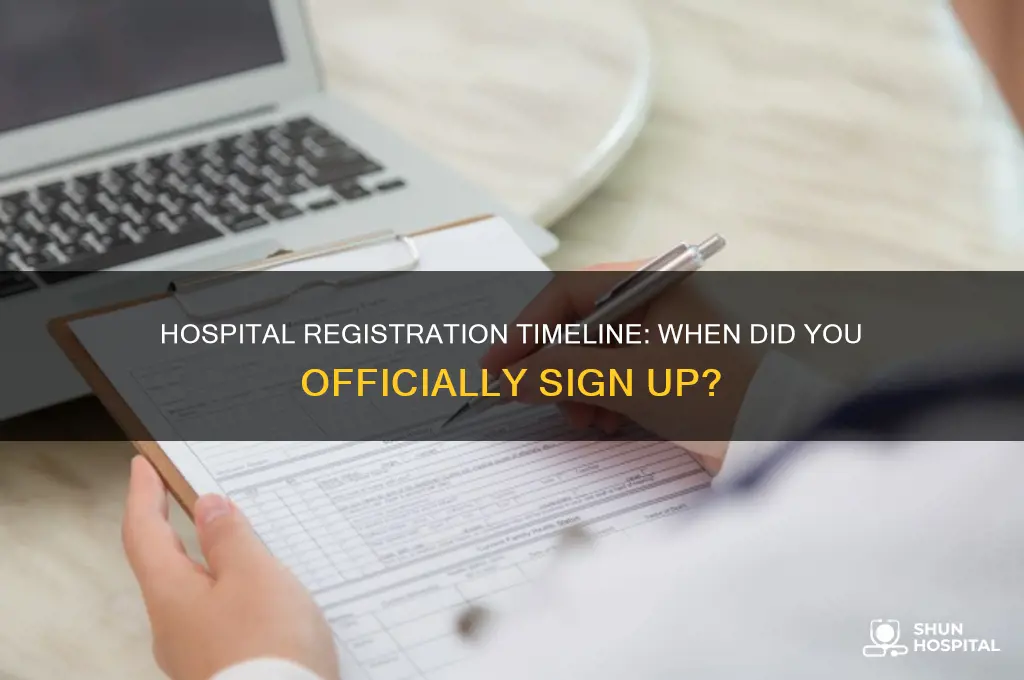 when did you register at the hospital