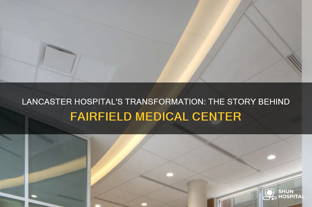 when dis lancsster hospital change name to fairfield medic