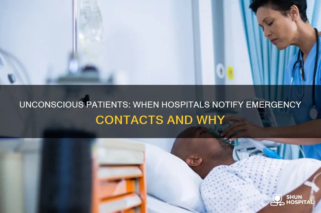 when do hospitals call emergency contacts unconscious