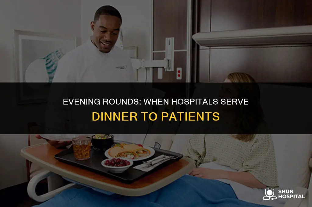 when do hospitals serve dinner