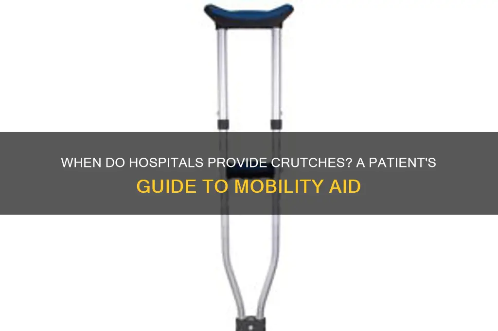 when do the hospital give you crutches