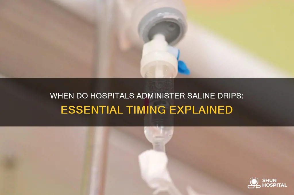 when do the hospital put you on saline drip