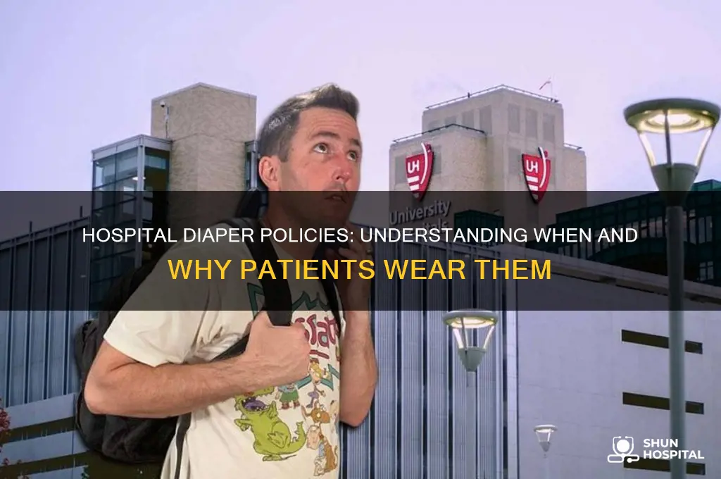 when does a hospital make you wear a diaper