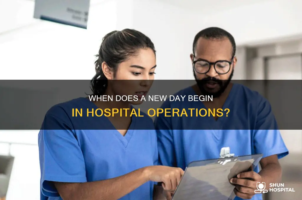 when does a new day start in a hospital