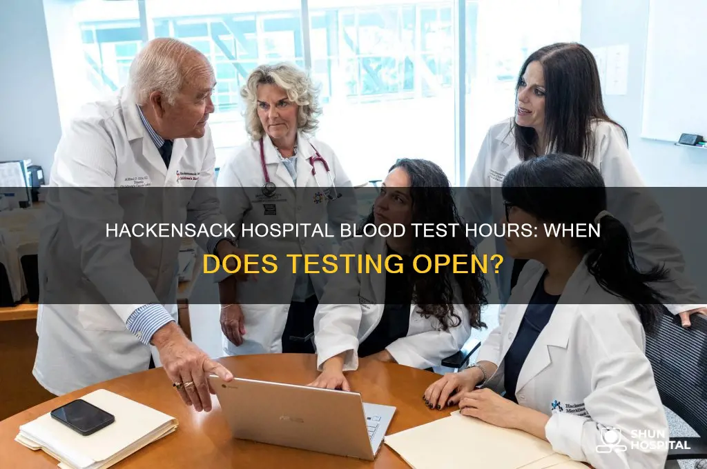 when does the blood test open in the hackensack hospital