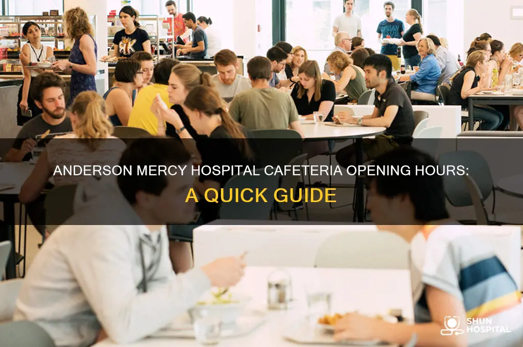 when does the cafeteria open at anderson mercy hospital