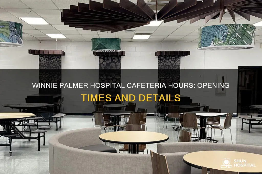 when does the cafeteria open at winnie palmer hospital