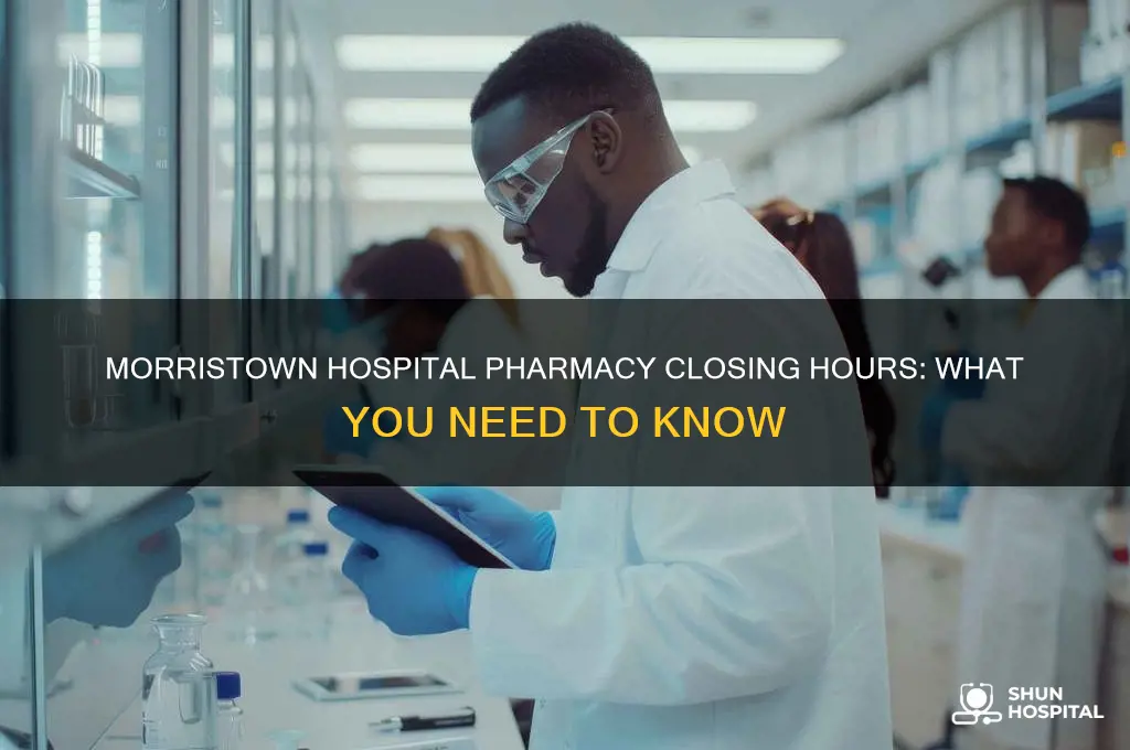 when does the morristown hospital pharmacy close
