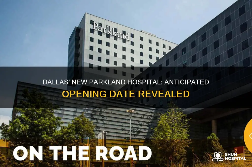 when does the new parkland hospital in dallas open