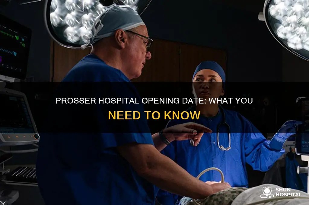 when does the new prosser hospital open