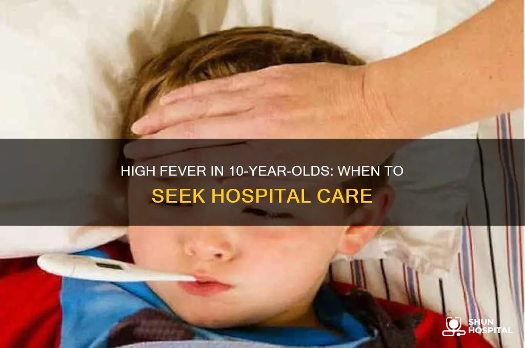 when hospital for high temp in 10 year old