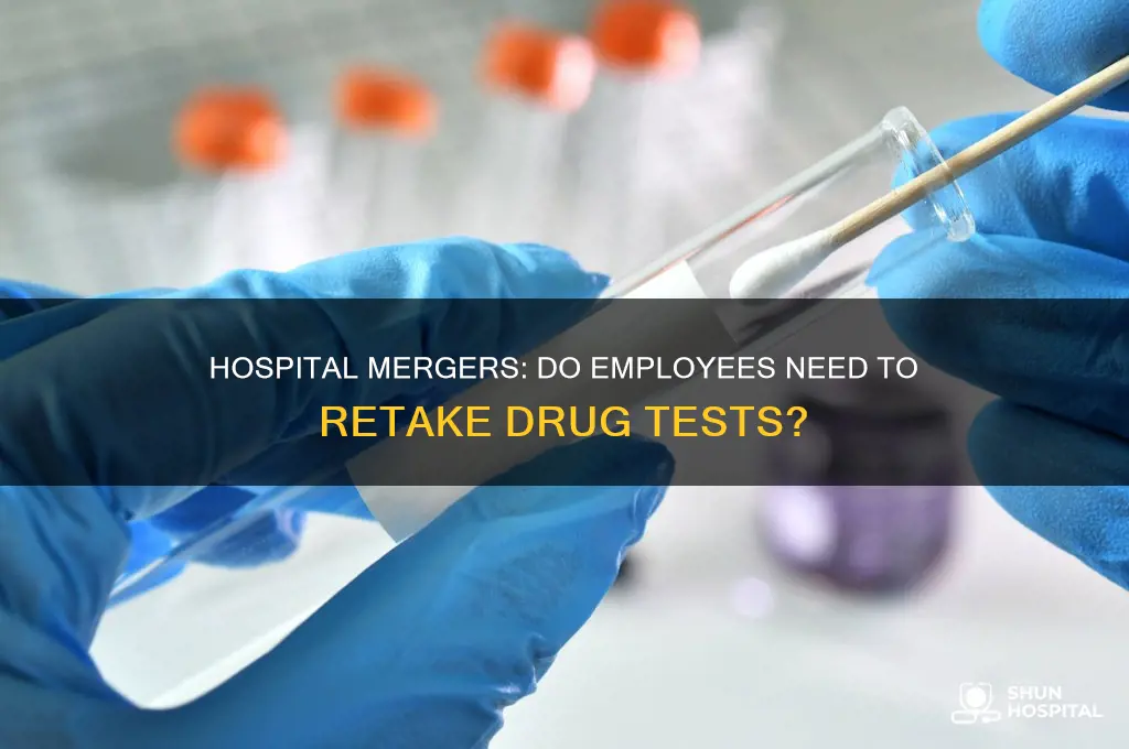 when hospitals merge do employees have to retake drug test