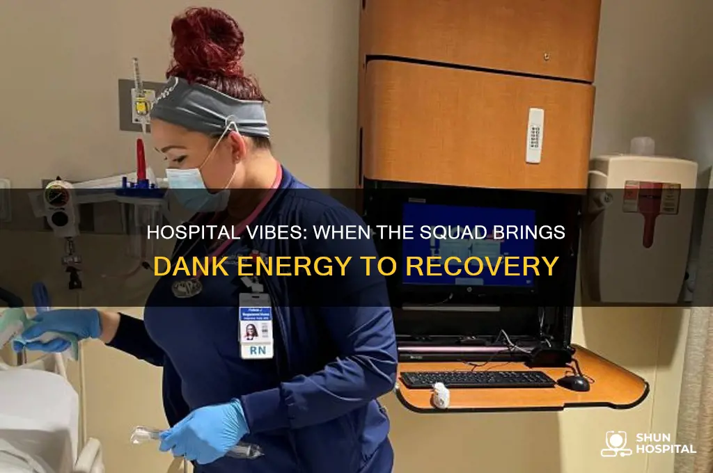 when in hospital whole squad of dank