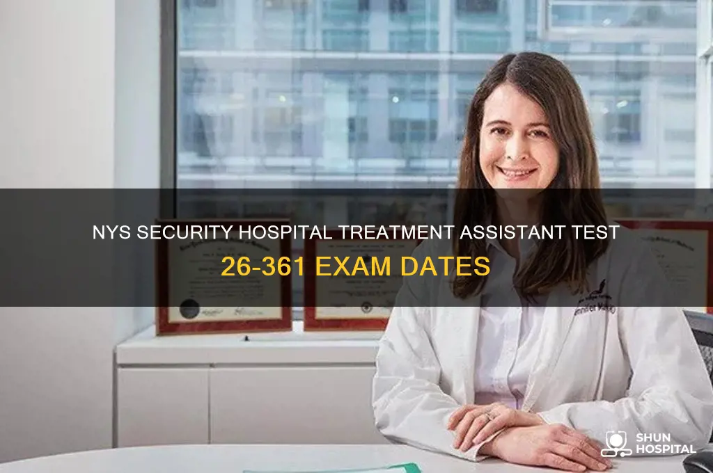 when is 26-361 security hospital treatment assistant test for nys