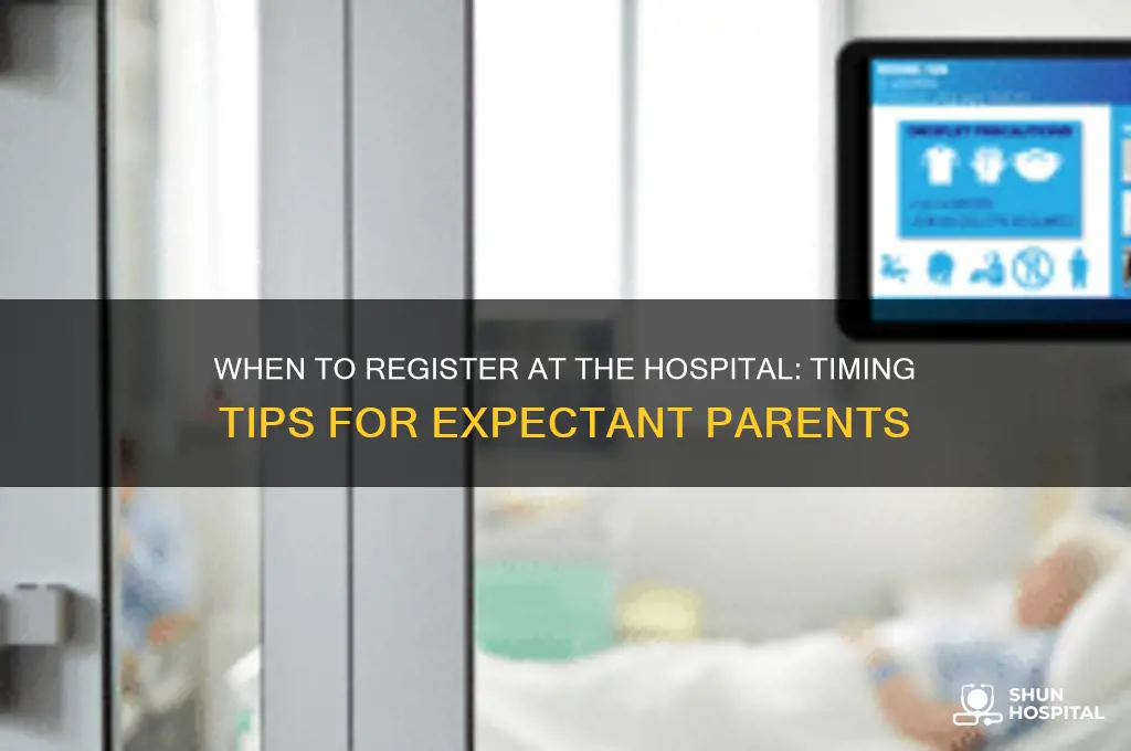 when is a good time to register at the hospital
