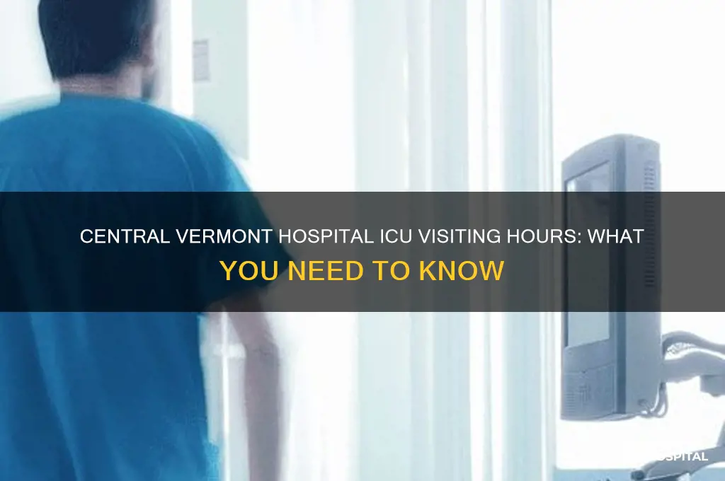 when is icu at central vermont hospital visiting hours
