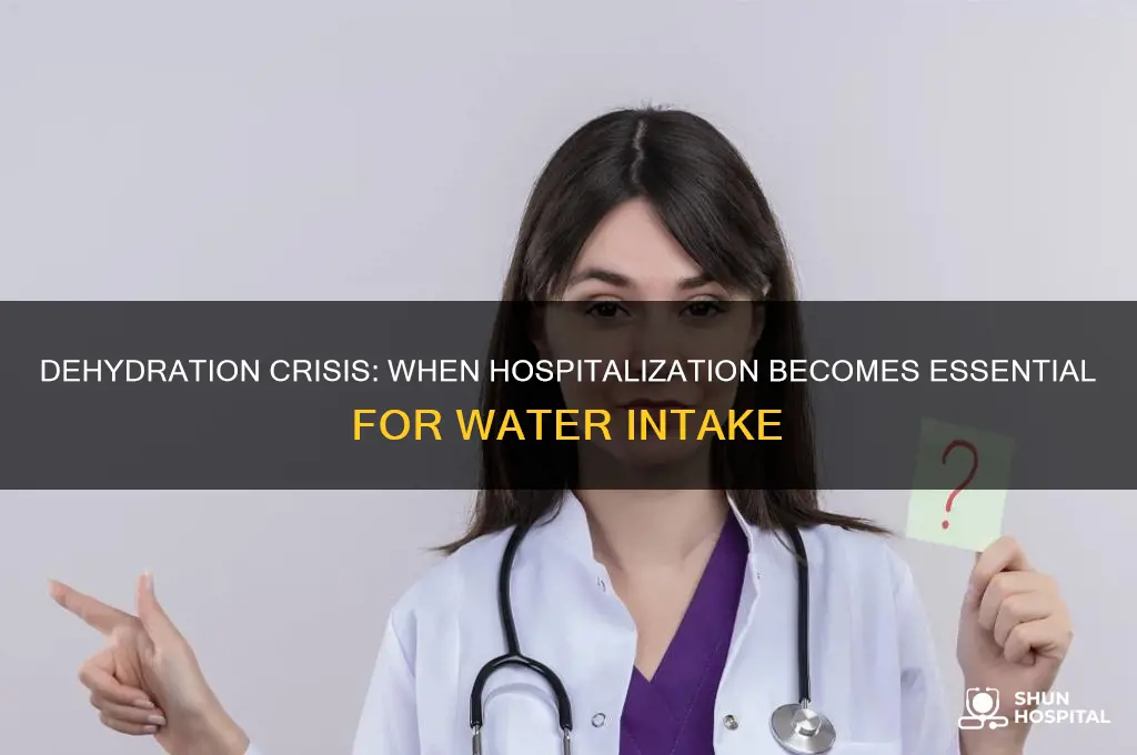 when is it medically necessary to hospitalize not drinking water