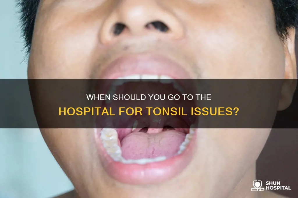 when is it time to goto the hospital witb tonsils