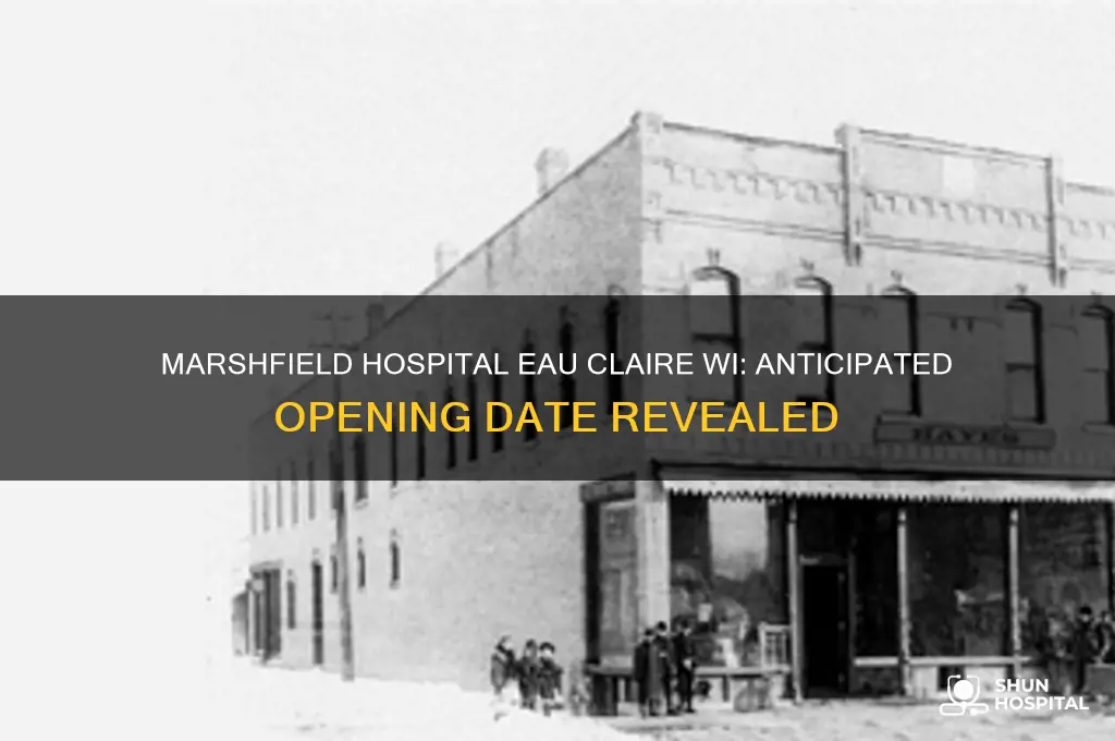 when is marshfield hospital eauclaire wi opening