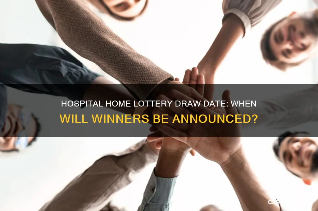 when is the hospital home lottery draw