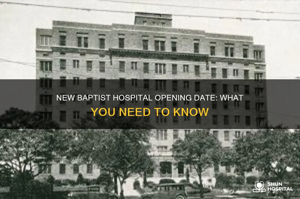 when is the new baptist hospital opening