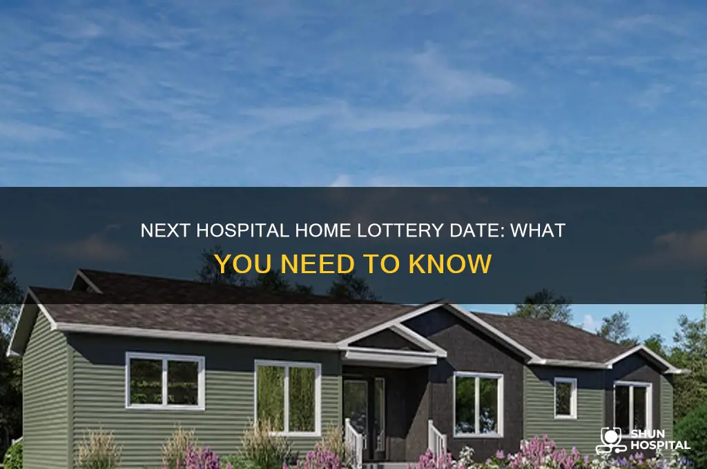 when is the next hospital home lottery