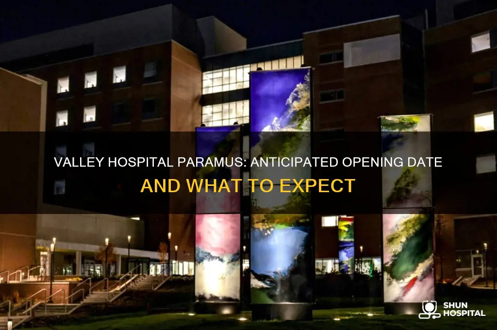 when is valley hospital opening in paramus