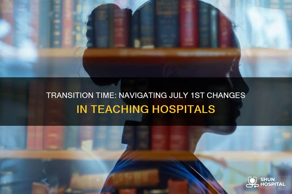 when its almost july 1st in a teaching hospital