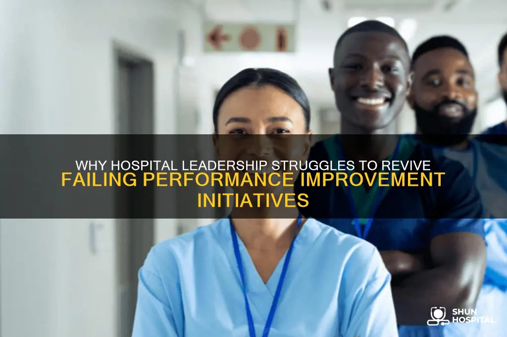 when performance improvement initiatives fail hospital leadership