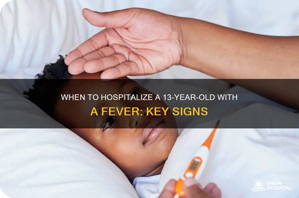 when should a fever be hospitalized 13 year old