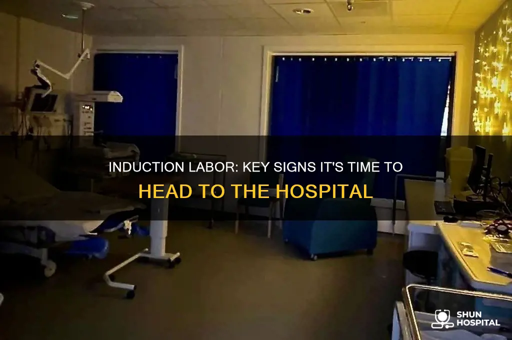 when should head to hospital during induction