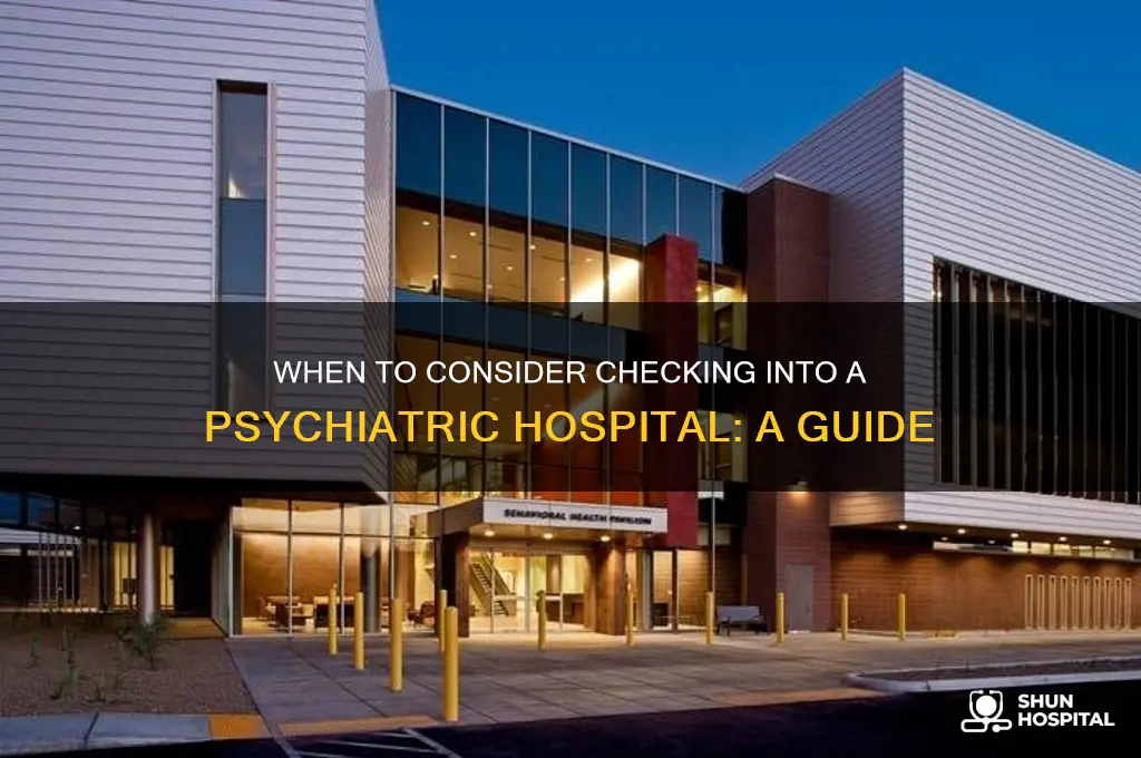 when should i think of checking into a psychiatric hospital
