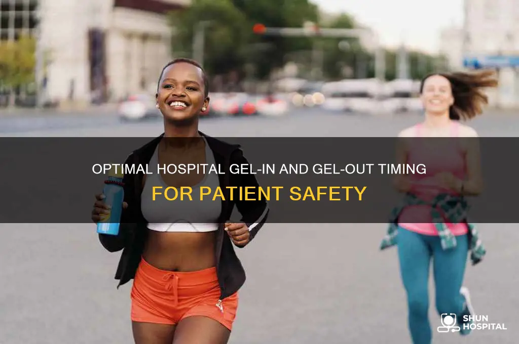 when should you gel in and gel out at hospital