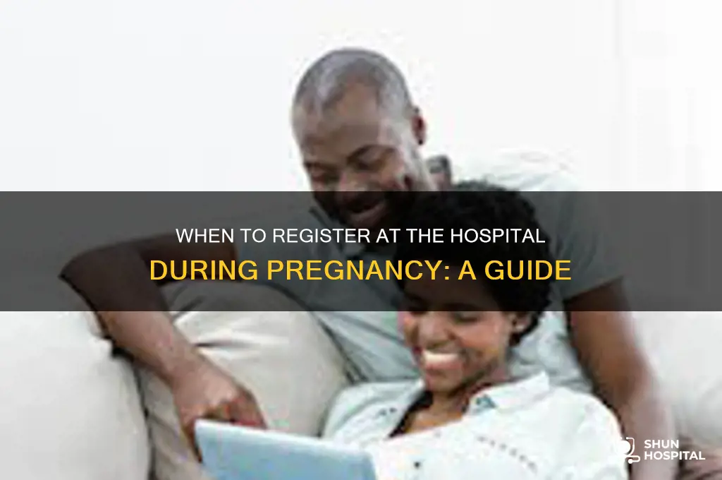 when should you register at the hospital during pregnancy