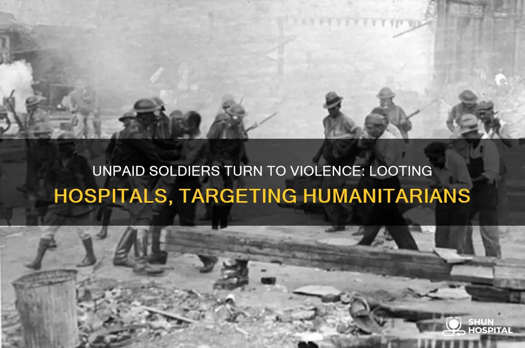 when soldiers arent paid they attack loot hospitals humanitarians