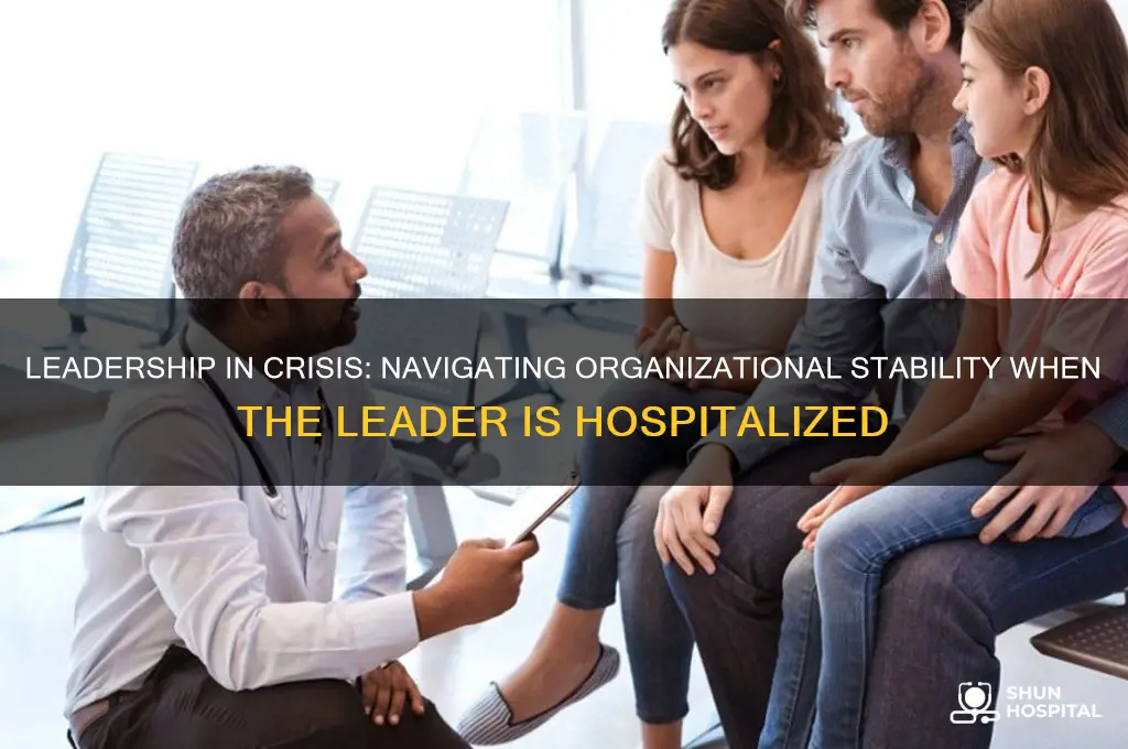 when the leader is hospitalized