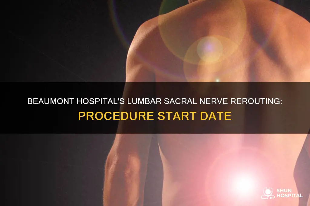 when the lumbar sacral nerve rerouting beaumont hospital begin