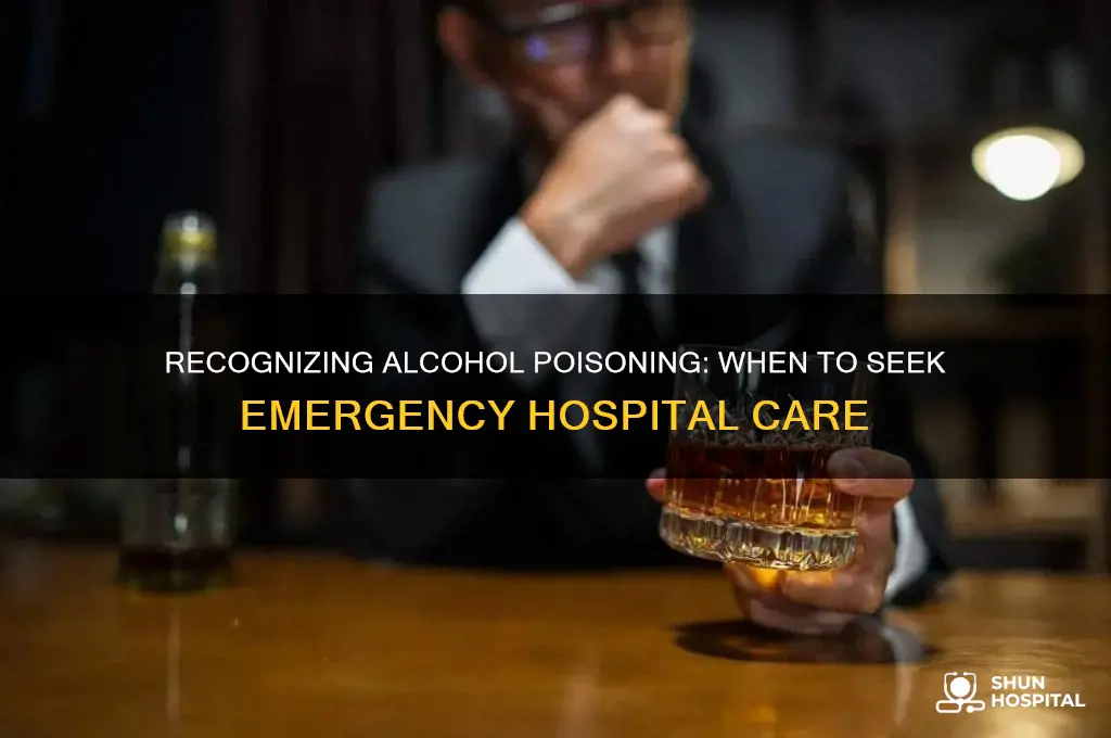 when to bring someone to the hospital for alcohol poisoning