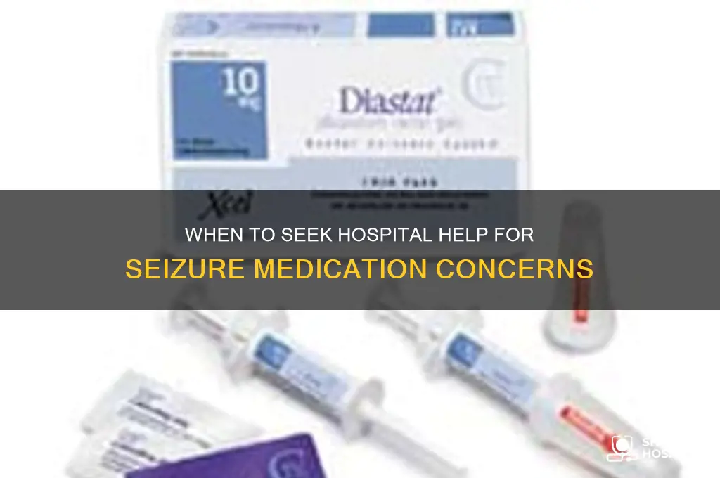 when to call hospital for siesure drugs