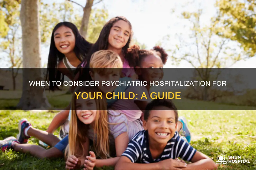 when to consider committing a child to a psychiatric hospital