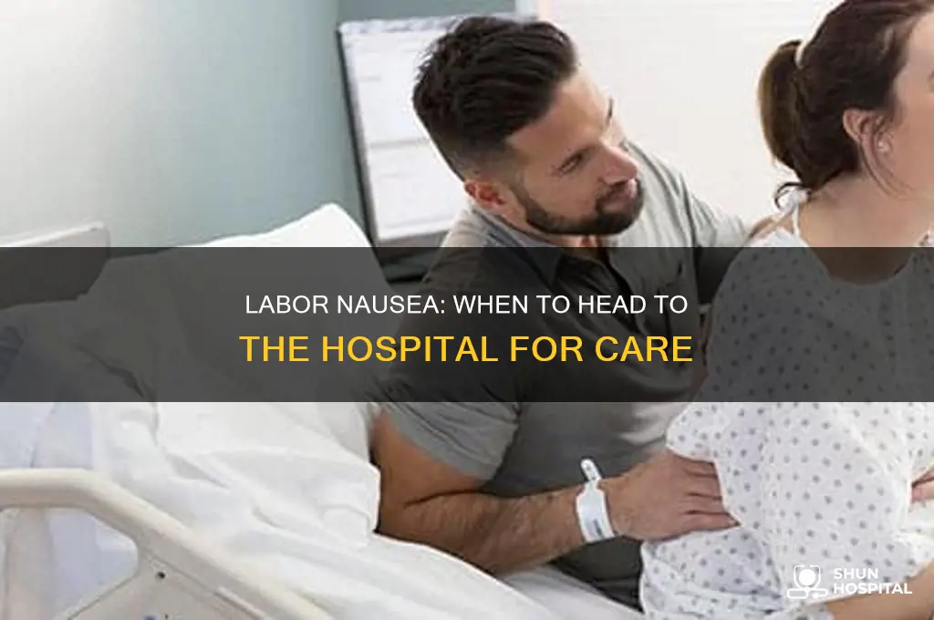 when to head to the hospital for labor feelibg nauseous