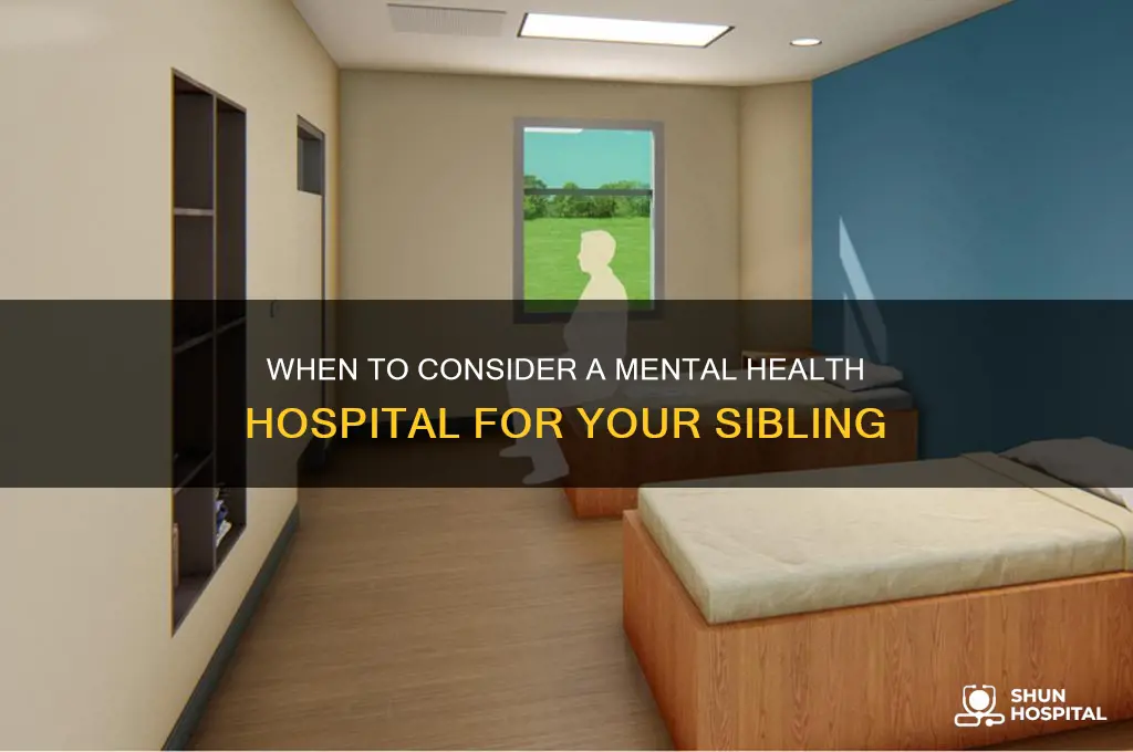 when to put sibling in metal hospital