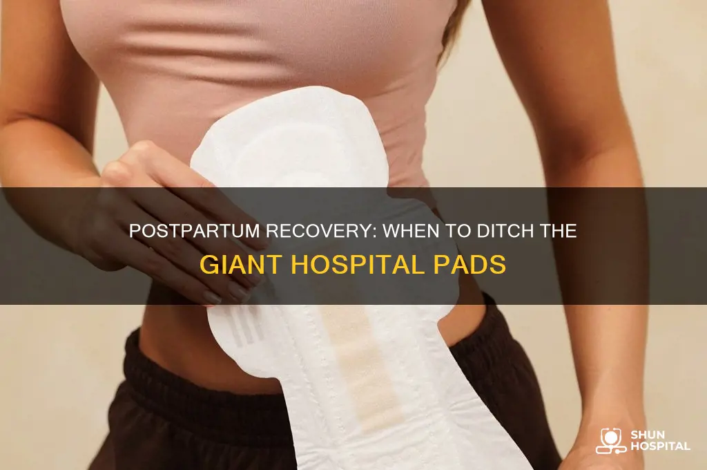 when to stop wearing giant hospital pads