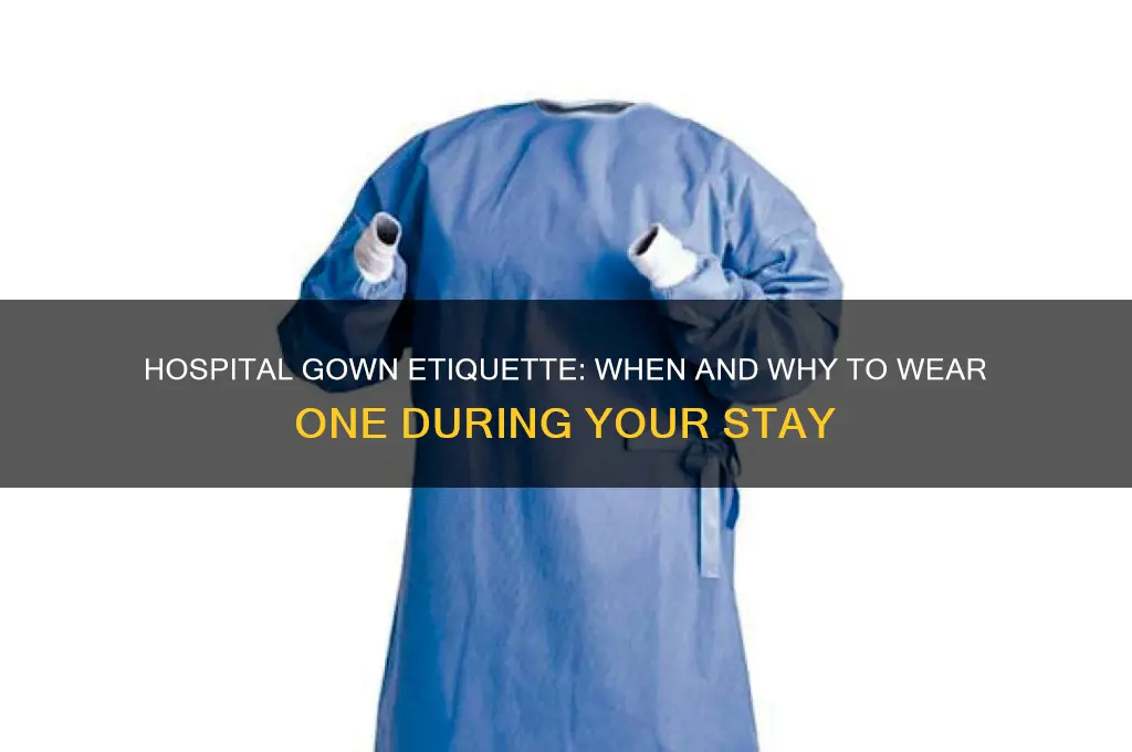when to wear a gown in hospital