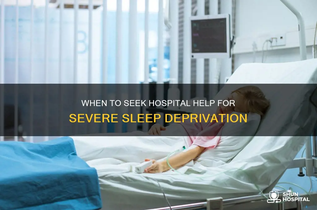 when tobgo to hospital for sleep deprivstuon