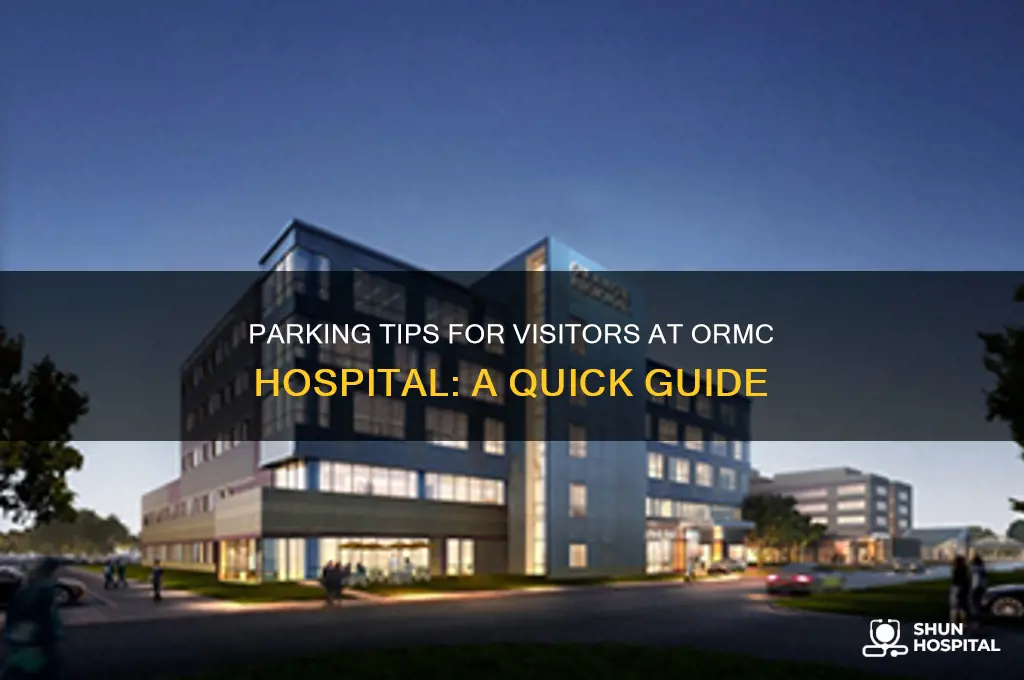 when visiting someone at ormc hospital where do you park