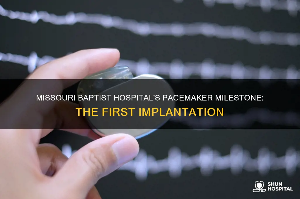 when was 1st pacemaker implanted at missouri baptist hospital