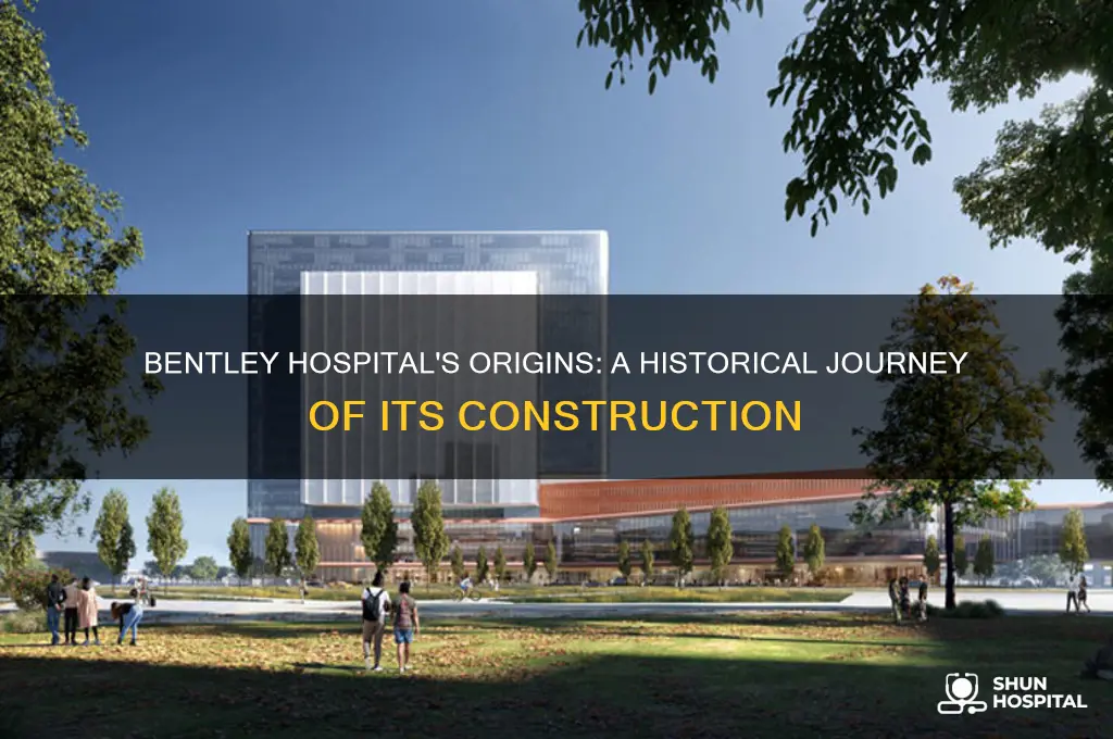 when was bentley hospital built